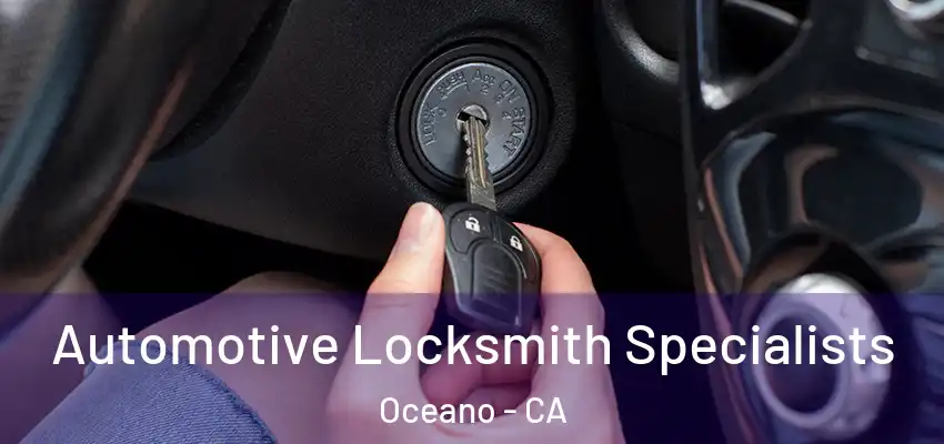  Automotive Locksmith Specialists Oceano - CA