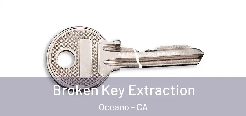  Broken Key Extraction Oceano - CA