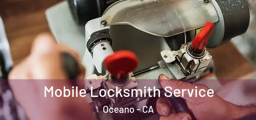 Mobile Locksmith Service Oceano - CA